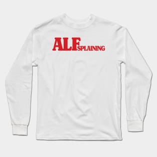 ALFsplaining Long Sleeve T-Shirt